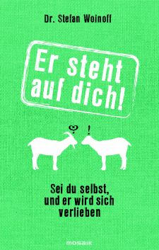 „Er steht auf dich! Sei du selbst, und er wird sich verlieben“ von Dr. Stefan Woinoff (Copyright: MOSAIK Verlag)